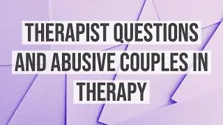 Therapist Questions and Abusive Couples in Therapy