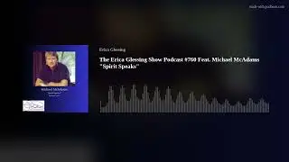 The Erica Glessing Show Podcast #760 Feat. Michael McAdams 