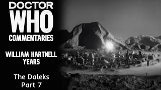 The Daleks – Part 7 – Doctor Who Commentaries
