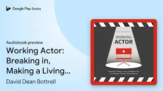 Working Actor: Breaking in, Making a Living,&hellip; by David Dean Bottrell &middot; Audiobook preview