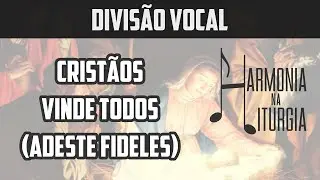 Cristãos vinde todos | Adeste Fideles | Natal | Divisão Vocal