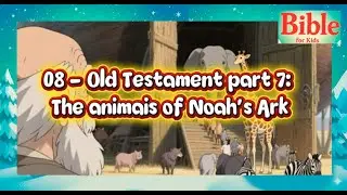08 &ndash; Old Testament &ndash; Part 7: The Animals of Noah's Ark