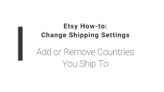 Etsy How-to: Add or Remove Countries You Ship To (Change Shipping Settings)