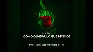 Tachixx - CÓMO OLVIDAR LO QUE HICIMOS (Oficial Video) | Gabriel Qiubo Session 19 v2 Mix
