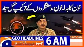 Pak Army Revenge Strikes 7 Terrorist Camps Completely Destroyed | Headlines Geo News 6AM 22 Feb 2026