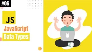 Lecture 06: What is  Data Types in JavaScript?