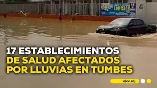 Tumbes: intensas lluvias afectan 17 centros de salud y 300 viviendas #ROTATIVARPP | DESPACHO
