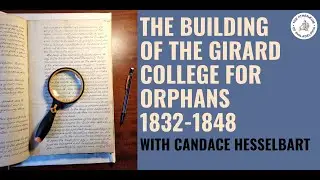The Building of the Girard College for Orphans with Candace Hesselbart
