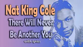Nat King Cole - There Will Never Be Another You LYRICS
