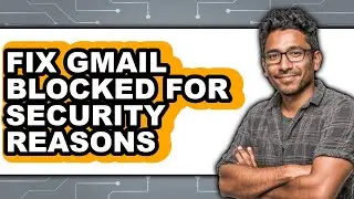How to Fix Gmail Blocked for Security Reasons (only Way)