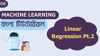 #6 Linear Regression Part 2 | Machine Learning Bangla Tutorial