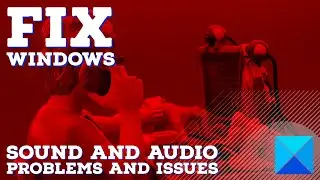 Fix Windows Sound and Audio problems and issues