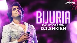 Bijuriya Bijuriya (Exclusive Remix) - DJ Ankish || Sonu Nigam | Ravi Pawar | Ajay Jhingran |