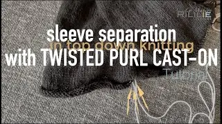 Sleeve separation in top down knitting with twisted purl Cast-On  | My preferred way
