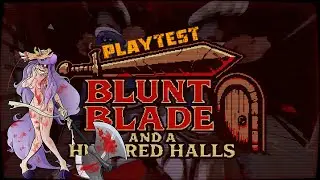 Blunt Blade and a Hundred Halls (Play Test Fun!)