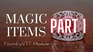 Magic Items Module: Part 1 - FoundryVTT - Demonstration for my players