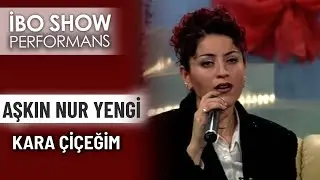 Kara Çiçeğim | Aşkın Nur Yengi | İbo Show Performans