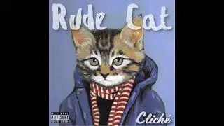 Cliche - Rude Cat (Prod. by The Boy)