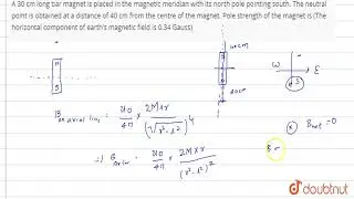 A 30 cm long bar magnet is placed in the magnetic meridian with its north pole pointing south.