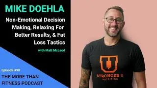 Mike Doehla: Non-Emotional Decision Making, Relaxing For Better Results, & Fat Loss Tactics