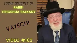 Torah Insights of Rabbi Balkany: Vayechi (Video 162)