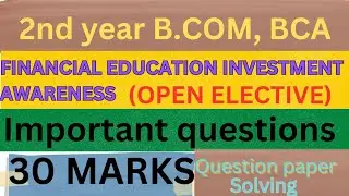 FINANCIAL EDUCATION INVESTMENT AWARENESS (OPEN ELECTIVE ) 30 Marks question paper solving