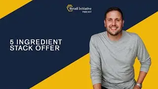 The 5-Ingredient Offer Stack with Scott Cunningham of Merchant Mastery | EP 03 | Retail Initiative