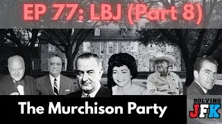 Ep 77: LBJ (Part 8)
