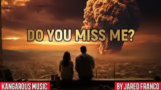 KANGAROUS MUSIC - DO YOU MISS ME? - BY JARED FRANCO