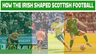How The Irish Shaped Scottish Football