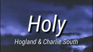 Hogland & Charlie South - Holy (Lyrics)