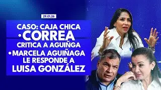 29.01.2026 CASO: CAJA CHICA·CORREA CRITICA A AGUIÑGA· MARCELA AGUIÑAGA LE RESPONDE A LUISA GONZÁLEZ
