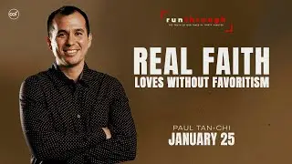 Real Faith Loves Without Favoritism | Paul Tan-Chi | Run Through