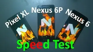 Google Pixel XL vs Nexus 6P vs Nexus 6 Speed Test(Comparing 3 Generation of Google Android Phone)