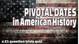 PIVOTAL DATES in AMERICAN HISTORY - a 21 question trivia quiz about USA {ROAD TRIpVIA- ep:527]