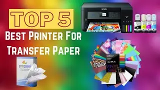 Top 5 Best Printer For Transfer Paper In 2024