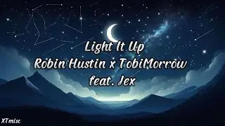Light It Up - Robin Hustin x TobiMorrow feat. Jex | Lyrics (Sped Up/Nightcore)