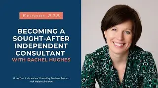 EP. 228 Becoming a Sought-After Independent Consultant with Rachel Hughes