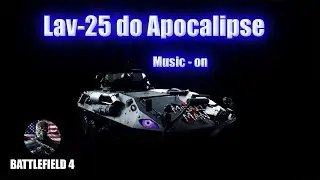 Lav-25 do APOCALIPSE - Music on - BATTLEFIELD 4 - 2023