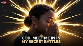 GOD, MEET ME IN MY SECRET BATTLES(Deep Prayer Worship Song)