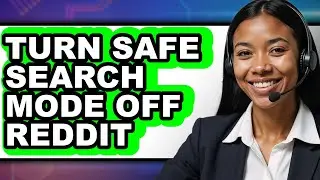 How to Turn Safe Search Mode Off Reddit - Easy Guide