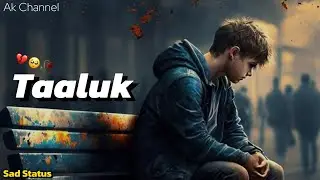 Taaluk 😭💔 | Poor Boy Feelings Status | Sad  Status | Broken heart status | Ak channel |