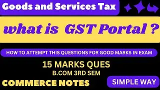 GST Portal Explained in Detail | Goods and Services Tax | BCom 3rd Semester | IMP QUES ANS | PU