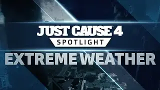 Just Cause 4 SPOTLIGHT: Extreme Weather