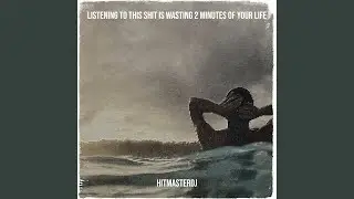 Listening to This Shit Is Wasting 2 Minutes of Your Life