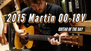 Martin 2015 00-18V | Guitar of the Day