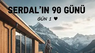 Serdal’ın 90 Günü. Gün 1