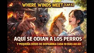 WHERE WINDS MEET【CAP. 5】AQUI SE ODIAN A LOS PERROS Y PEQUEÑA DOSIS DE DOPAMINA CADA 10 DIAS AH AH