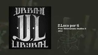 02. Loco Por Ti - Urban Lirykal (Prod. Melomaniako Studios)