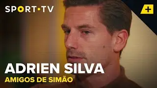 Amigos de Simão - Adrien Silva | SPORT TV